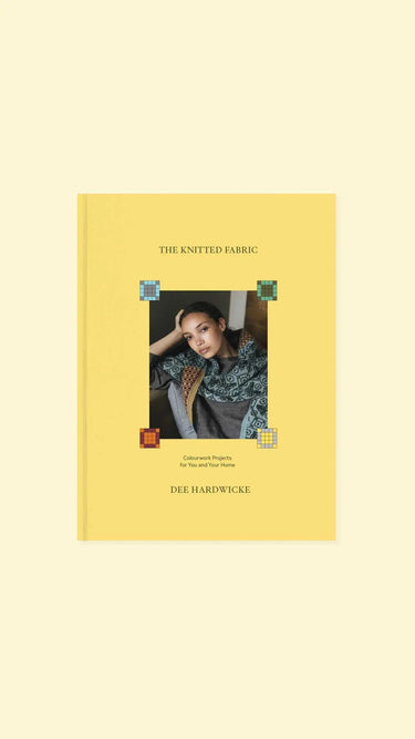 The Knitted Fabric, , The Knitted Fabric by Dee Hardwicke is brimming with artistic inspiration and filled with patterns for gorgeous knitwear and joyful pieces for the home, this creative and original book invites you to step inside Dee Hardwicke's world